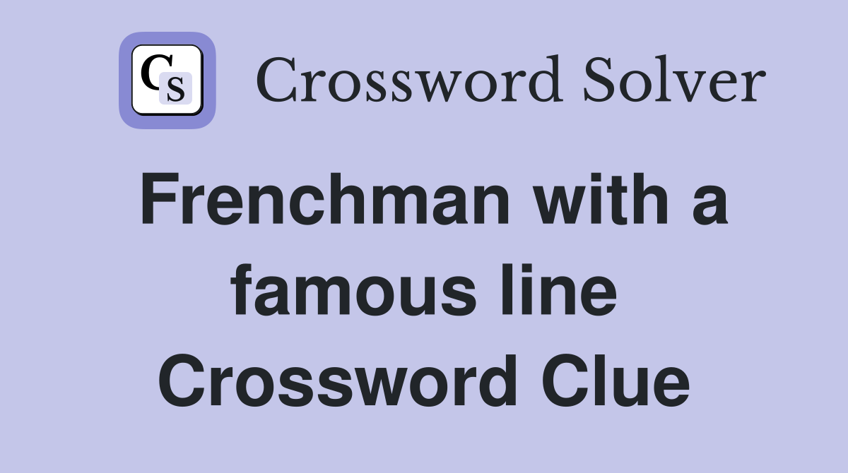 Frenchman with a famous line Crossword Clue