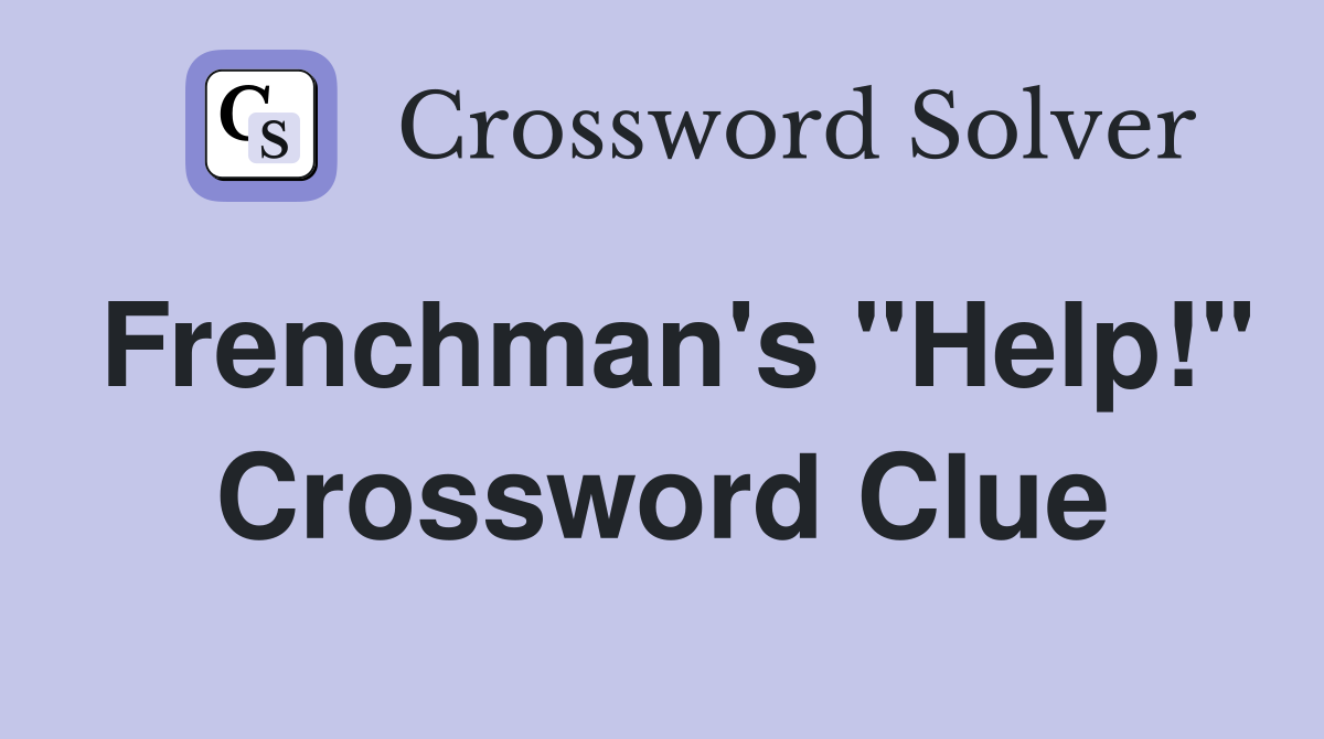 Frenchman's "Help!" Crossword Clue