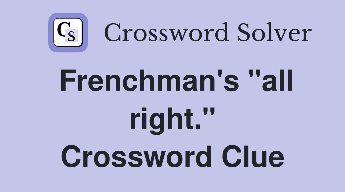 Frenchman's "all right." Crossword Clue