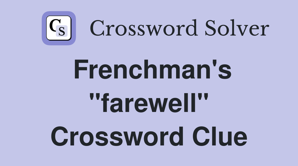 Frenchman's "farewell" Crossword Clue