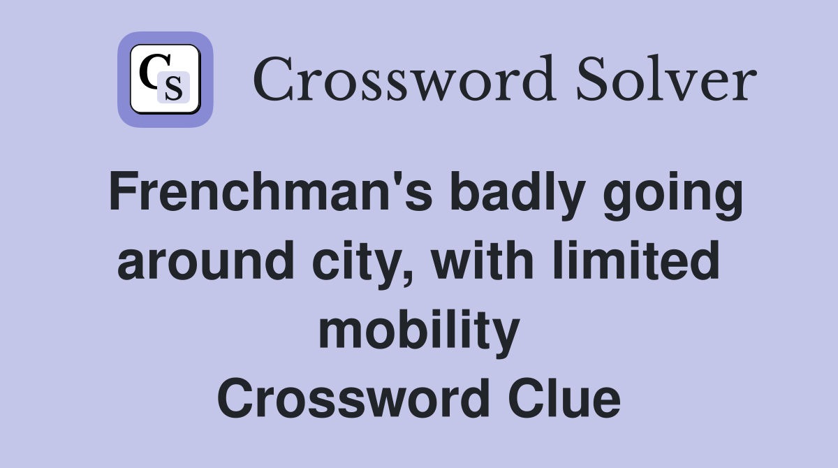 Frenchman's badly going around city, with limited mobility Crossword Clue