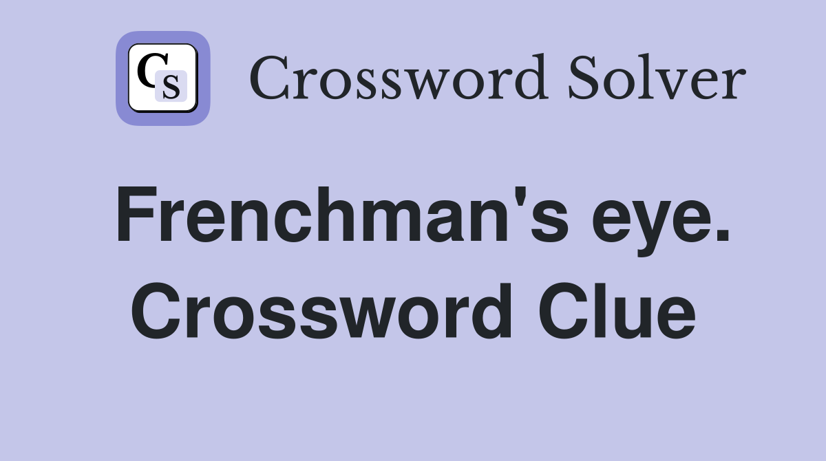 Frenchman's eye. Crossword Clue