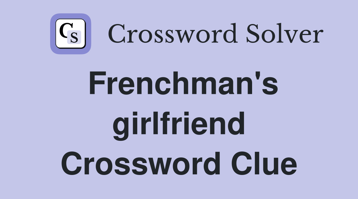Frenchman's girlfriend Crossword Clue