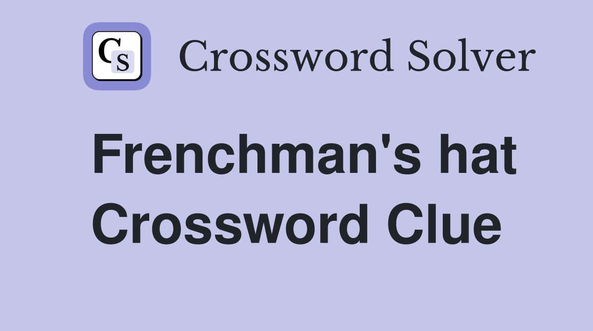 Frenchman's hat Crossword Clue