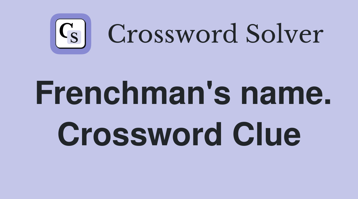 Frenchman's name. Crossword Clue