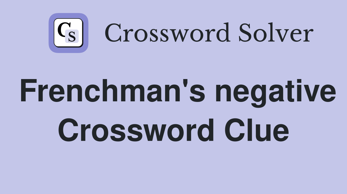Frenchman's negative Crossword Clue
