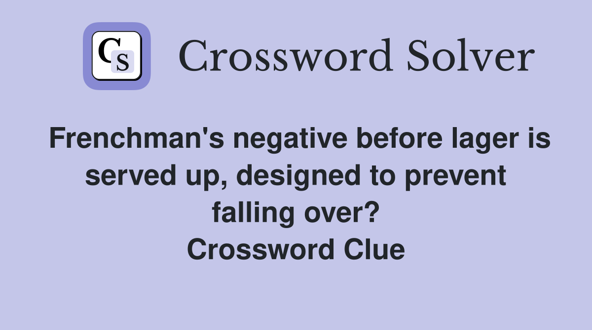 Frenchman's negative before lager is served up, designed to prevent falling over? Crossword Clue