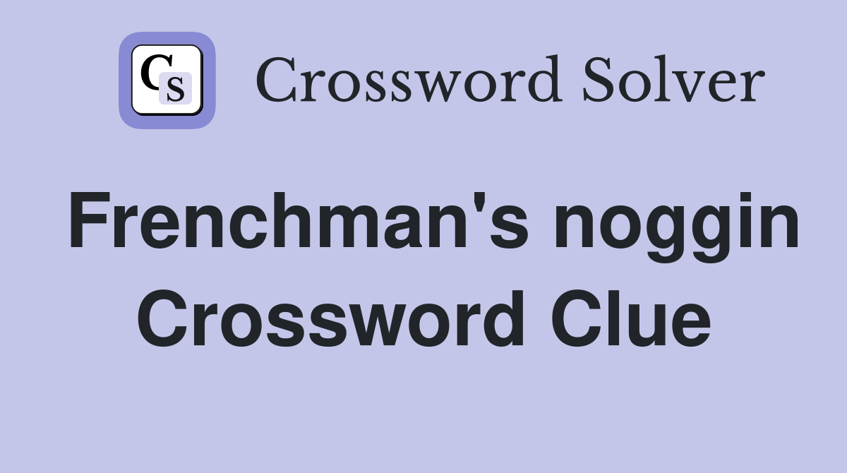 Frenchman's noggin Crossword Clue