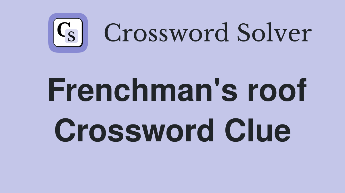 Frenchman's roof Crossword Clue