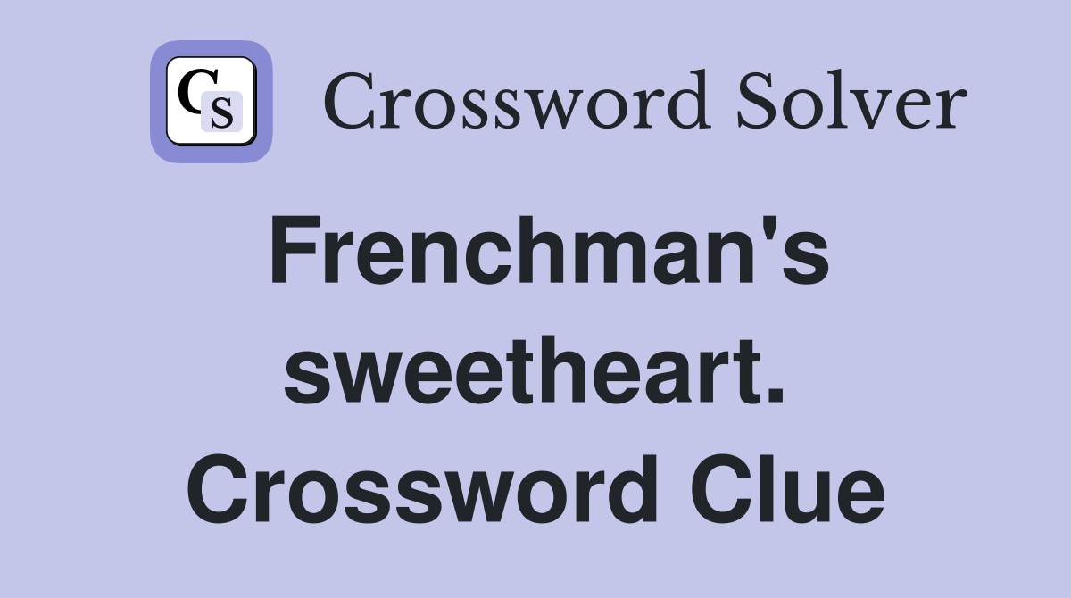 Frenchman's sweetheart. Crossword Clue