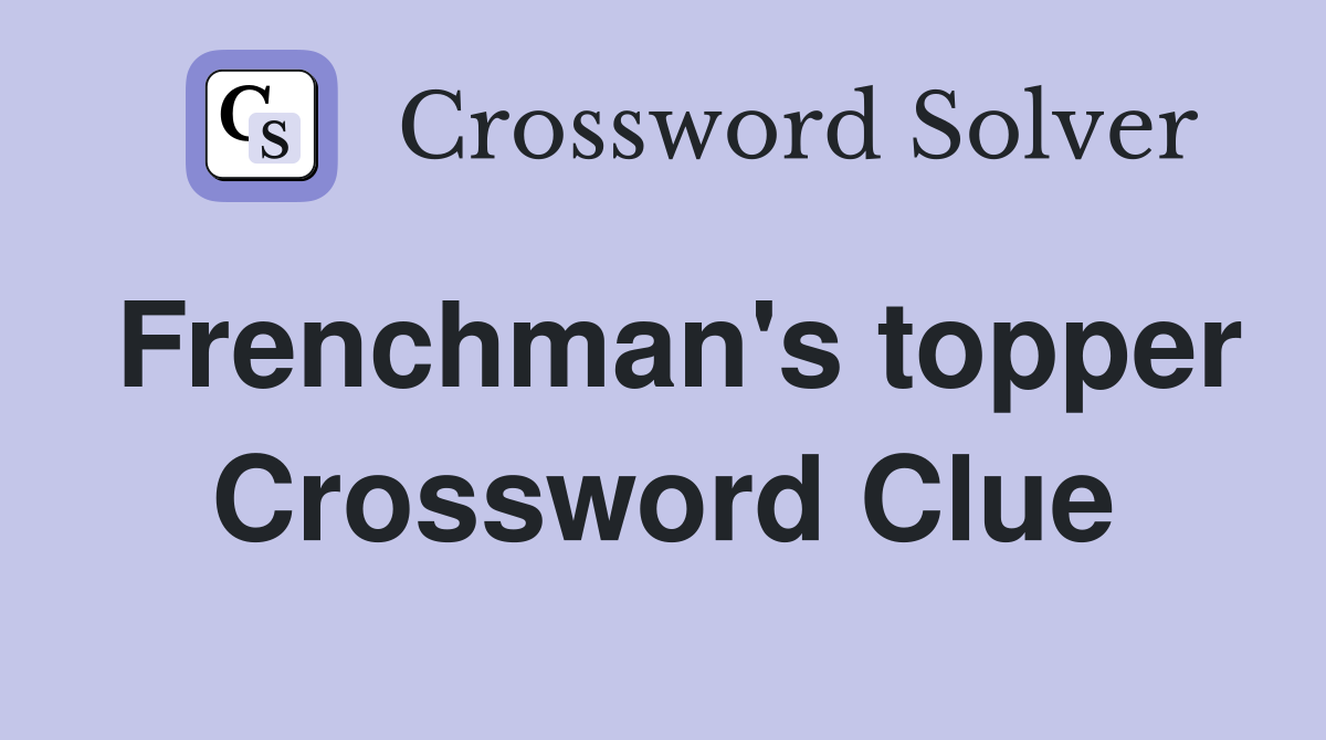 Frenchman's topper Crossword Clue