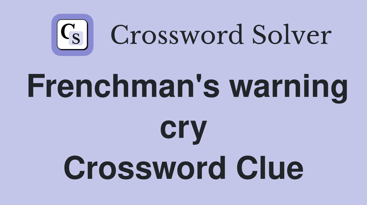 Frenchman's warning cry Crossword Clue