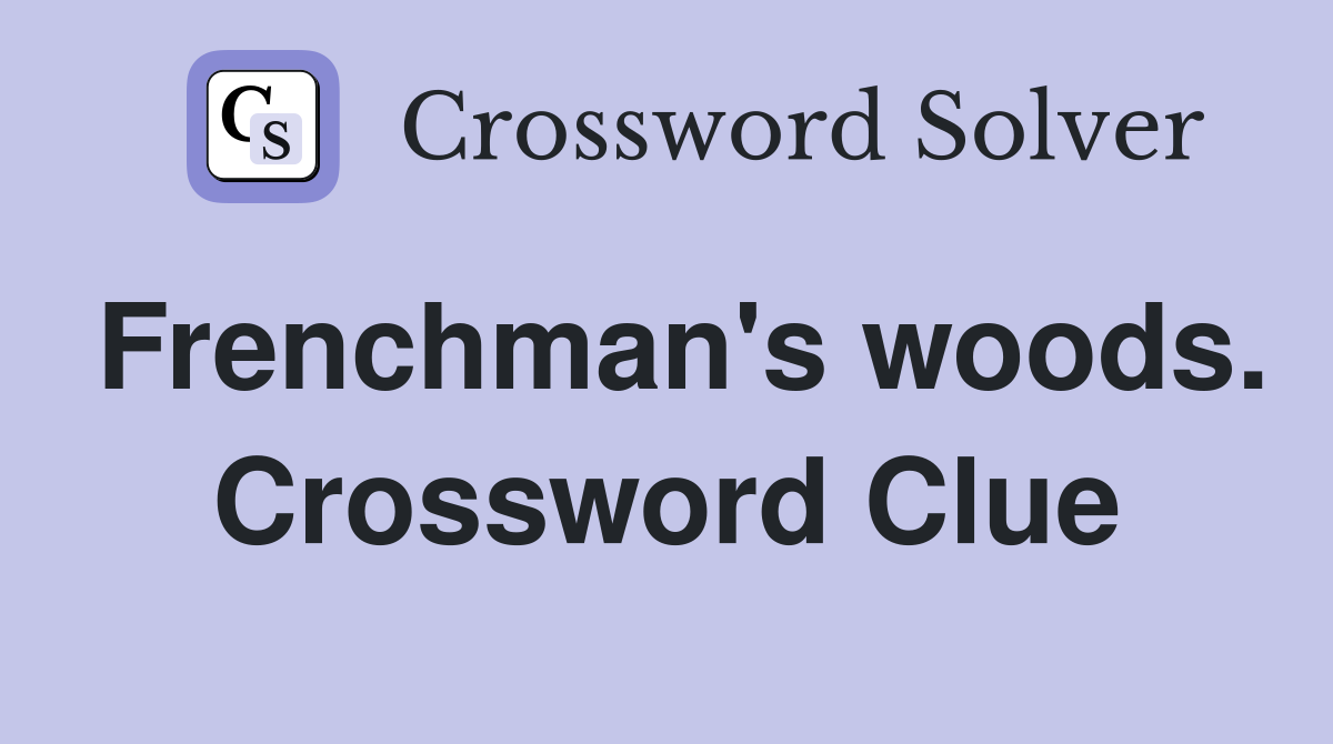 Frenchman's woods. Crossword Clue