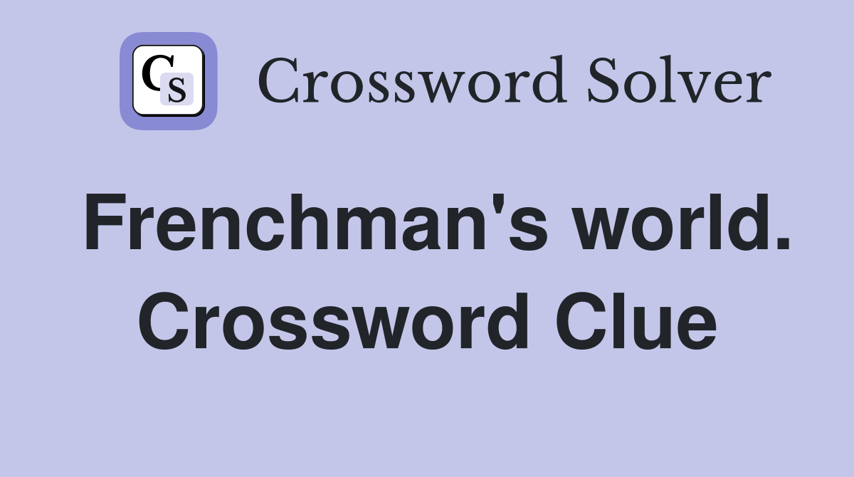 Frenchman's world. Crossword Clue