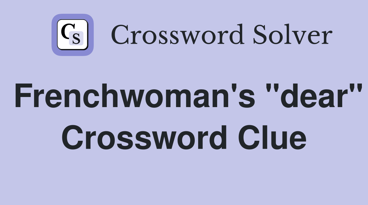 Frenchwoman's "dear" Crossword Clue