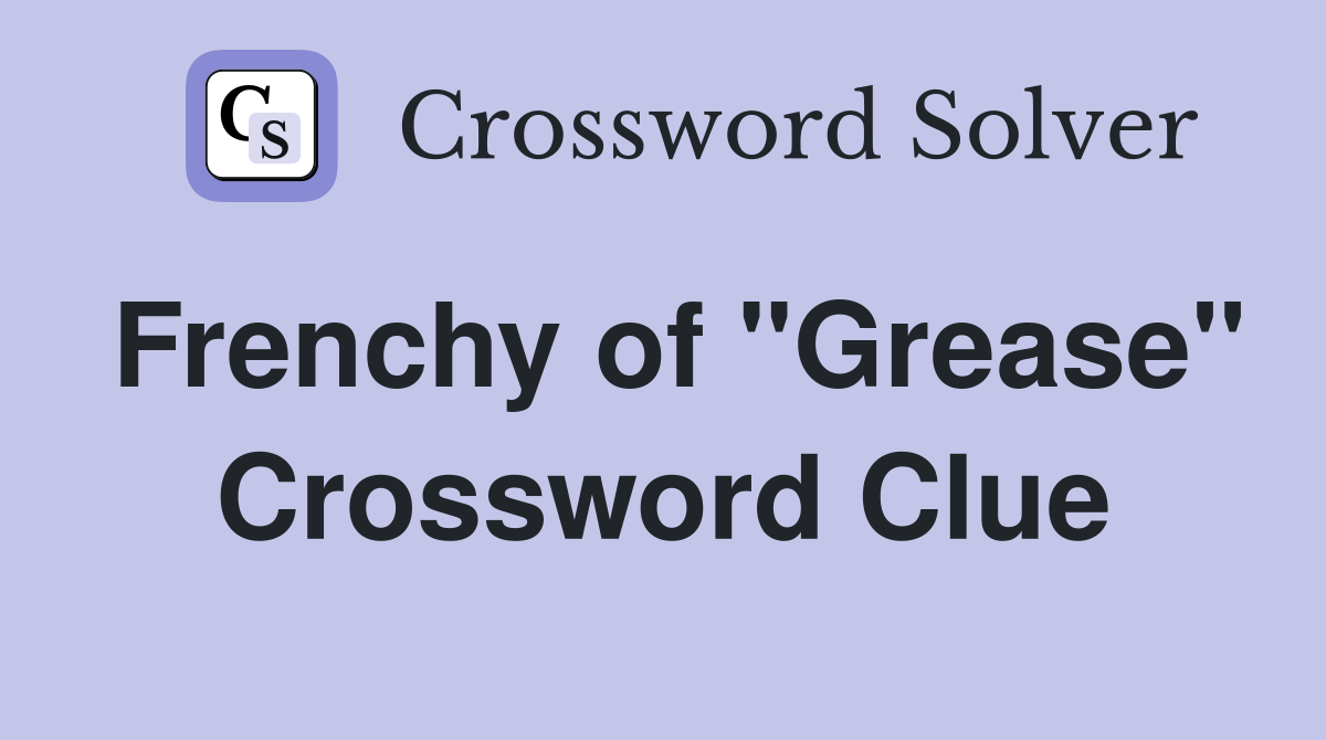 Frenchy of "Grease" Crossword Clue