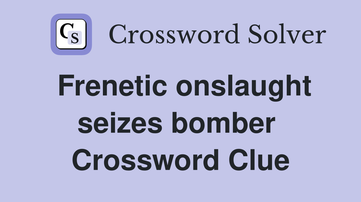 Frenetic onslaught seizes bomber  Crossword Clue