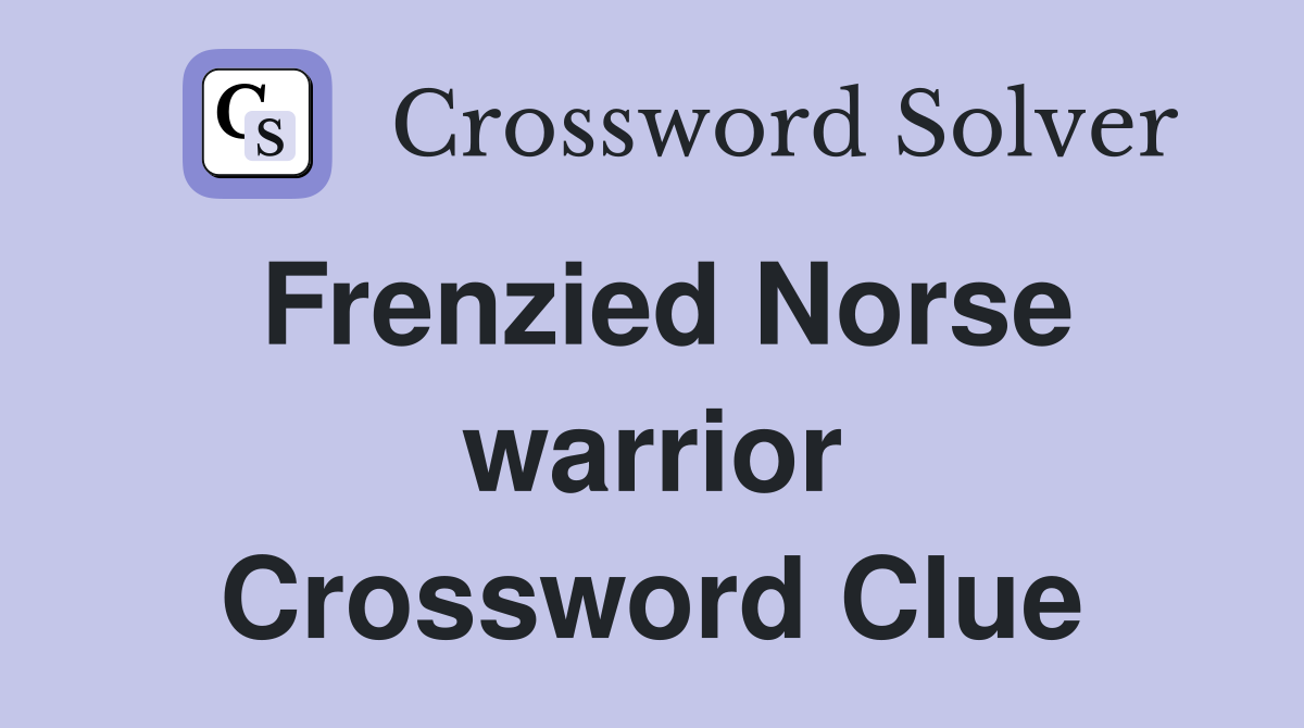 Frenzied Norse warrior Crossword Clue