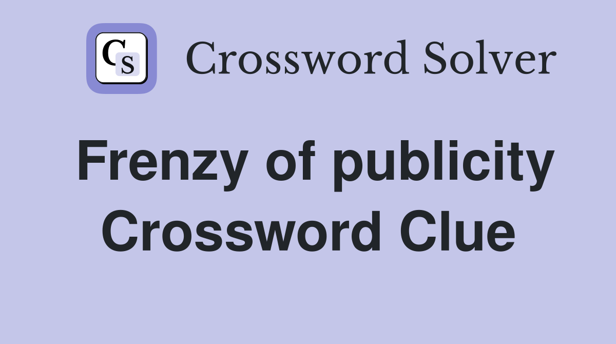 Frenzy of publicity Crossword Clue