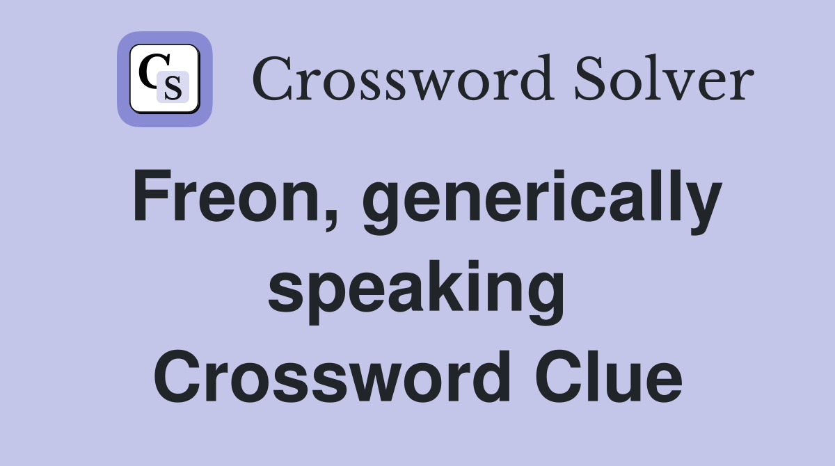 Freon, generically speaking Crossword Clue