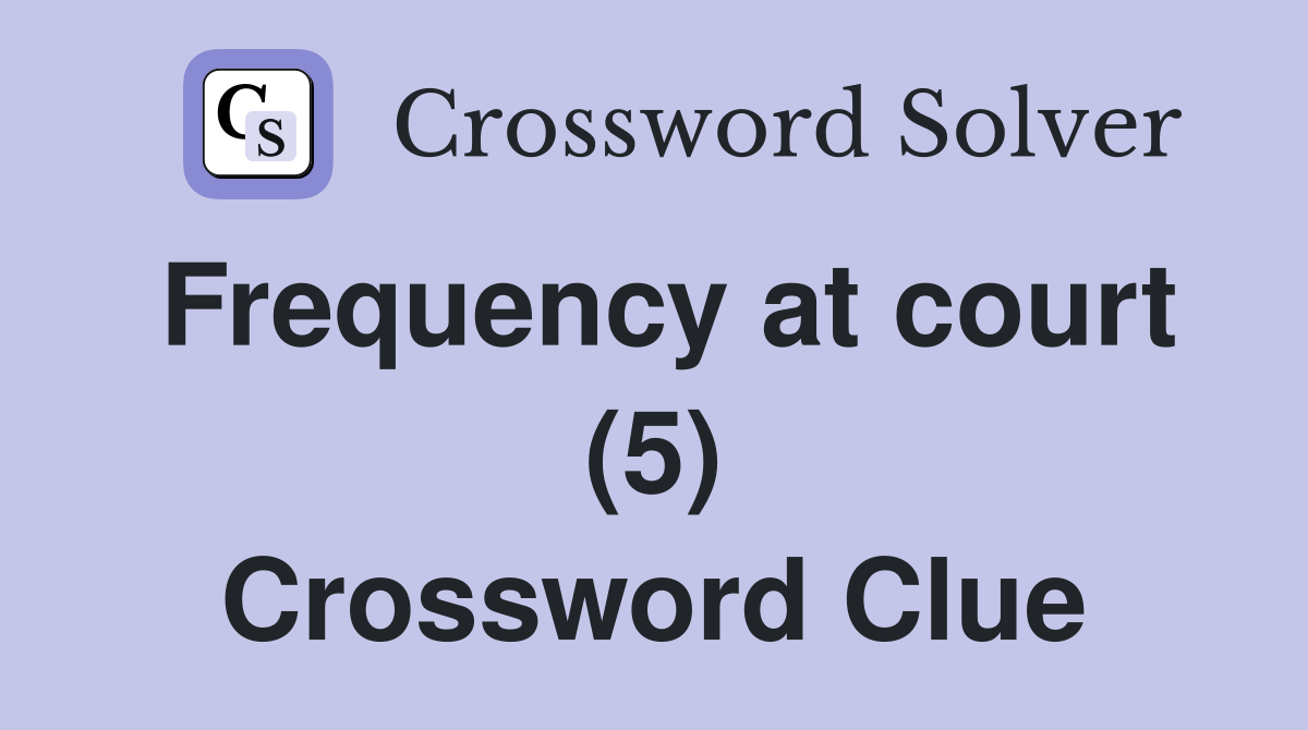 Frequency at court (5) Crossword Clue