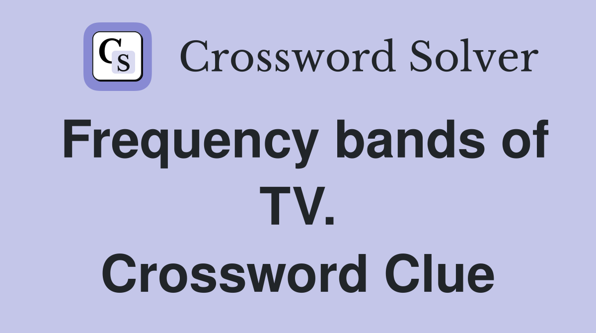 Frequency bands of TV. Crossword Clue