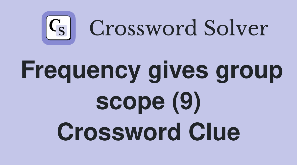 Frequency gives group scope (9) Crossword Clue