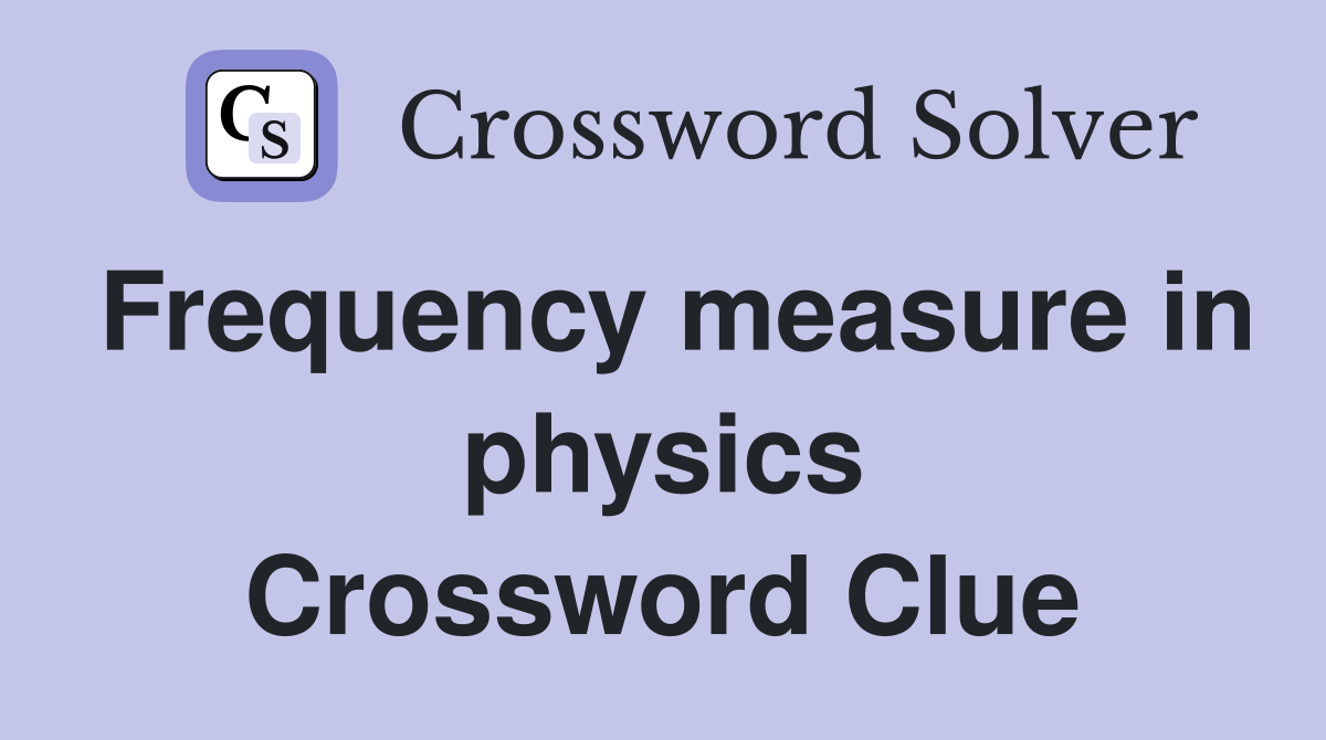 Frequency measure in physics Crossword Clue