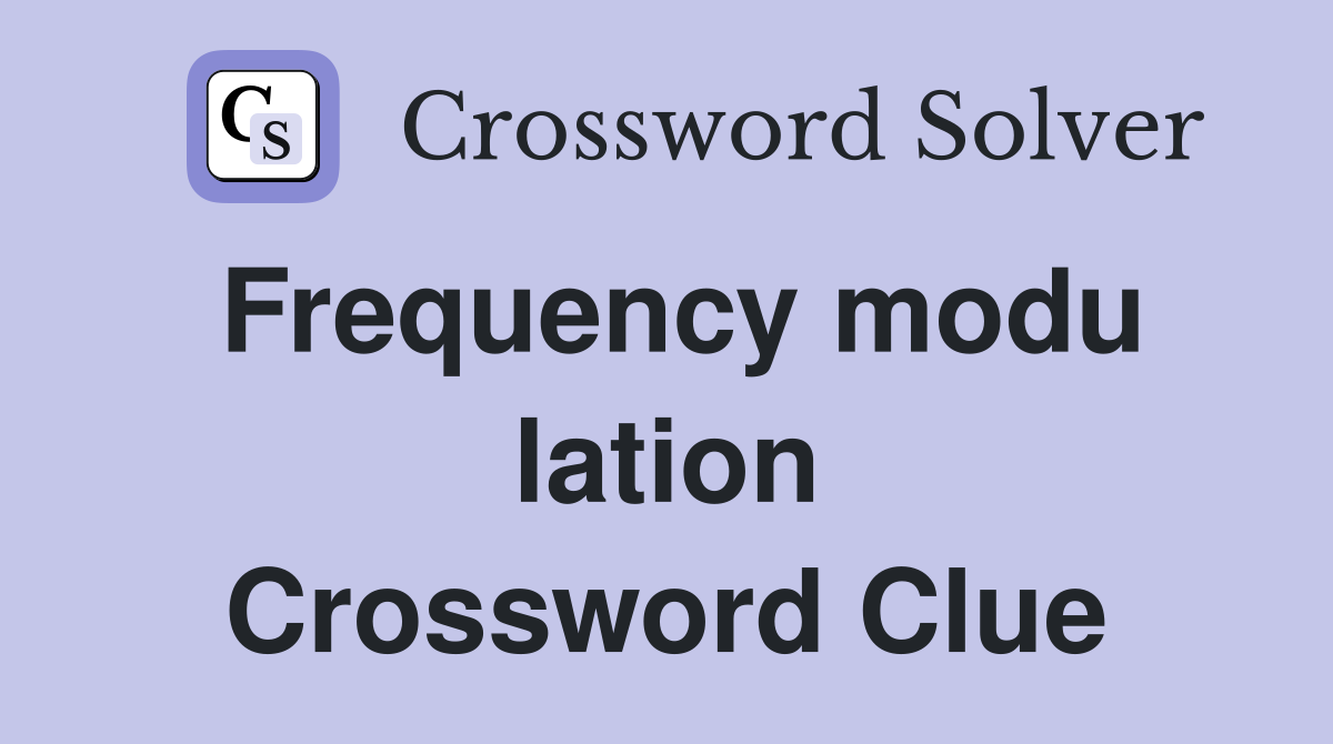 Frequency modu lation Crossword Clue