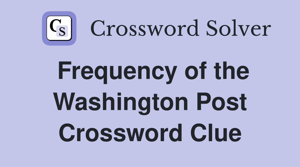 Frequency of the Washington Post Crossword Clue