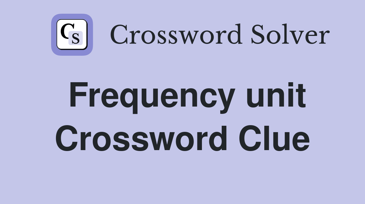 Frequency unit Crossword Clue