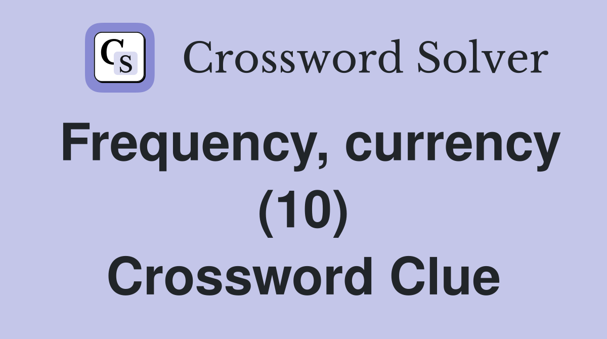 Frequency, currency (10) Crossword Clue