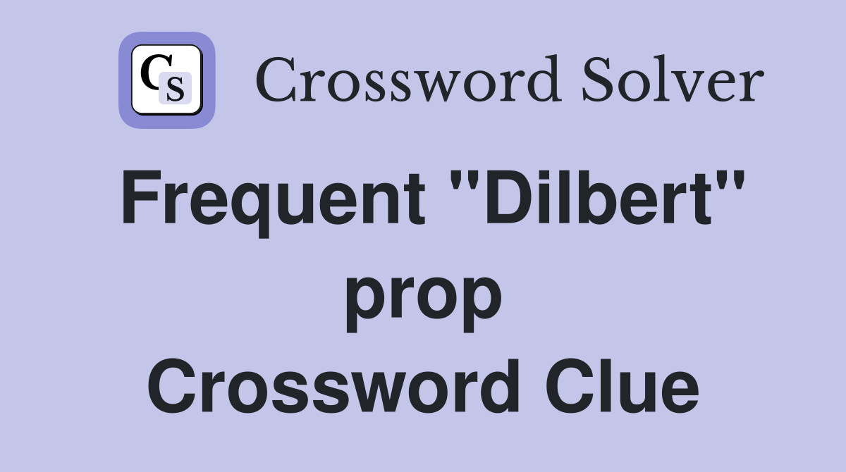 Frequent "Dilbert" prop Crossword Clue