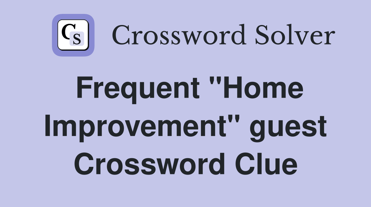 Frequent "Home Improvement" guest Crossword Clue