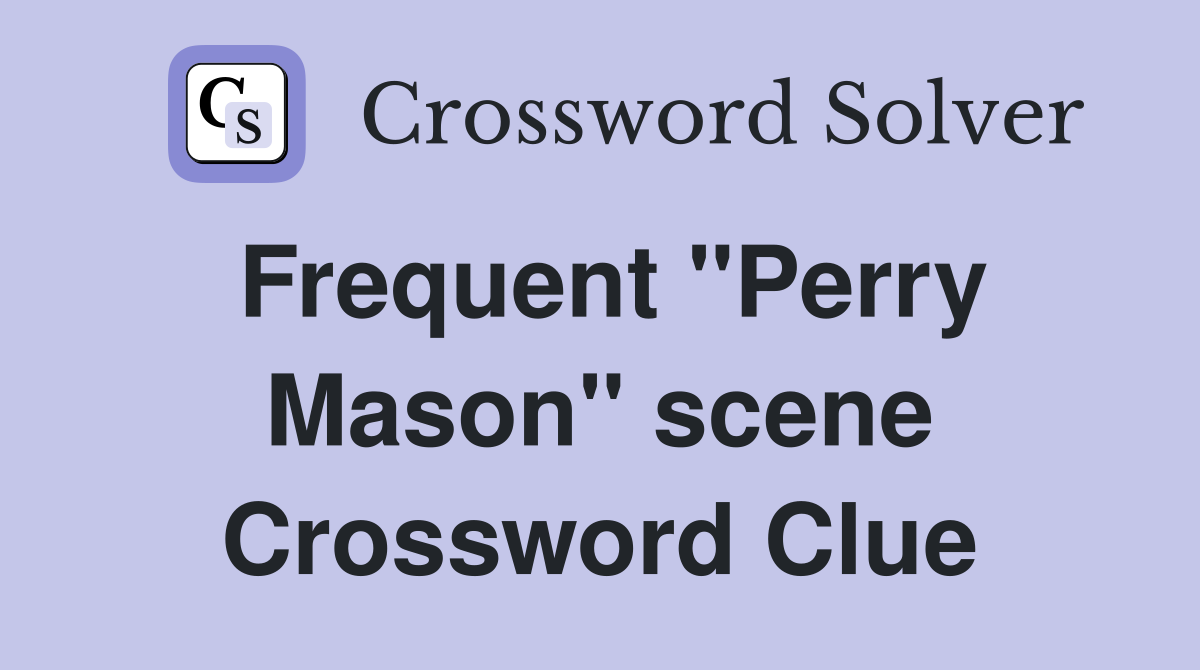 Frequent "Perry Mason" scene Crossword Clue