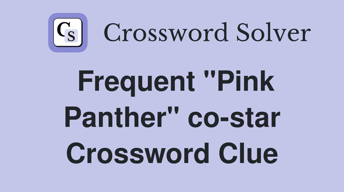 Frequent "Pink Panther" co-star Crossword Clue