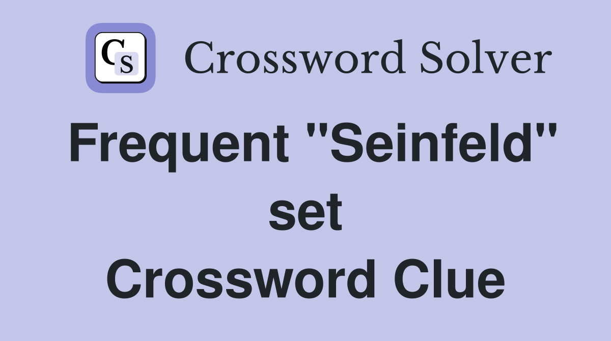 Frequent "Seinfeld" set Crossword Clue