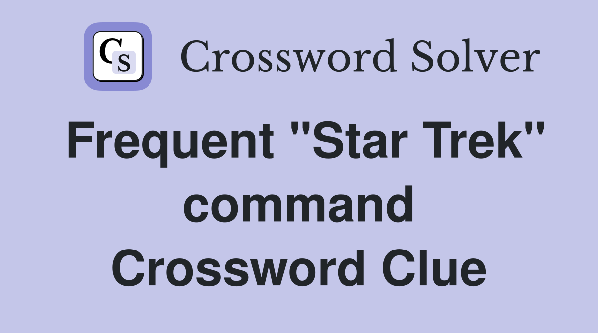 Frequent "Star Trek" command Crossword Clue