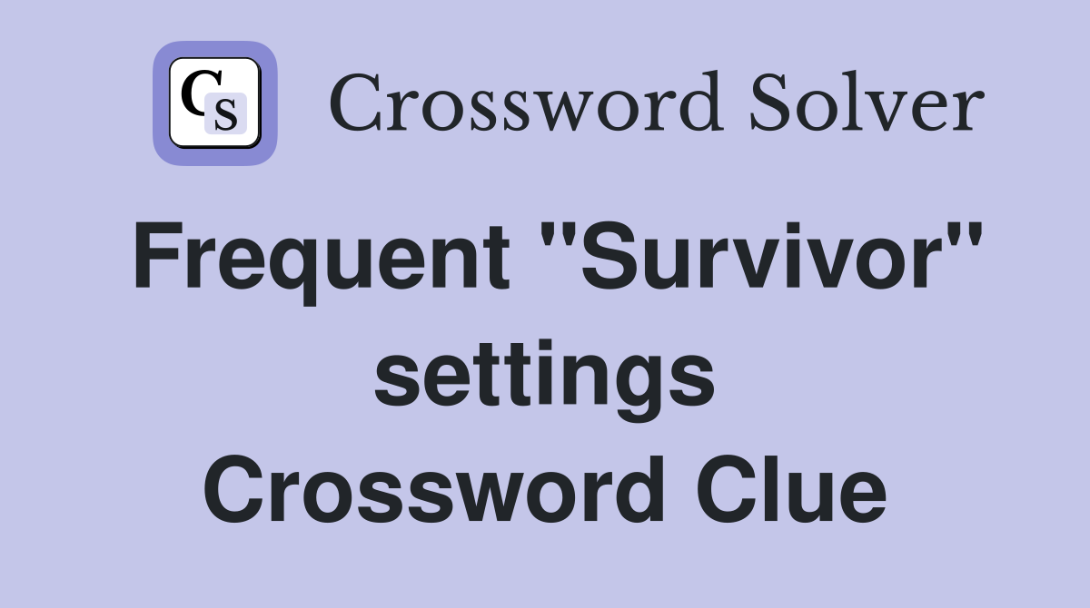 Frequent "Survivor" settings Crossword Clue