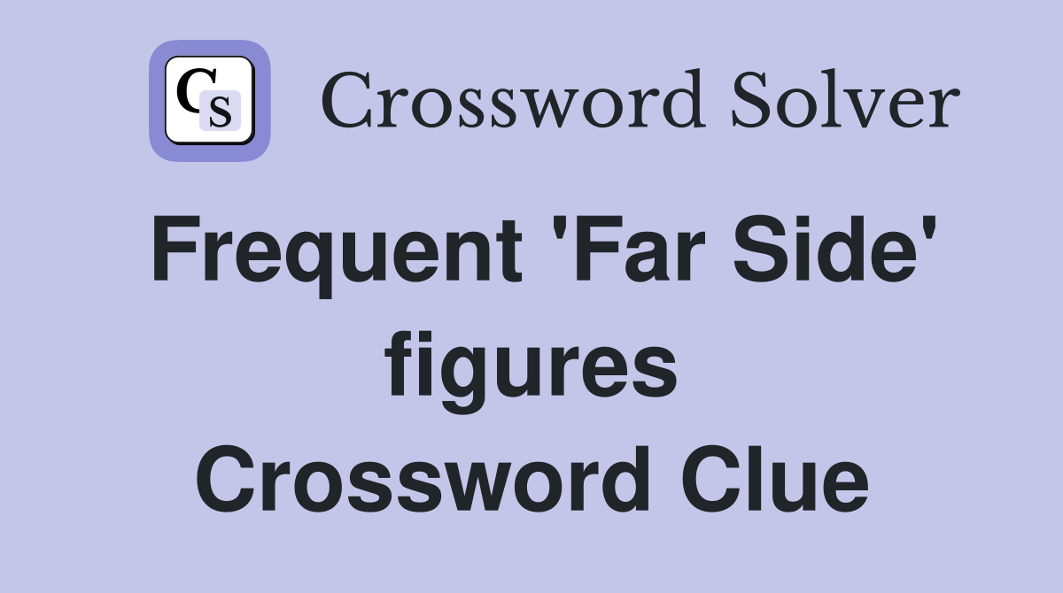 Frequent 'Far Side' figures Crossword Clue