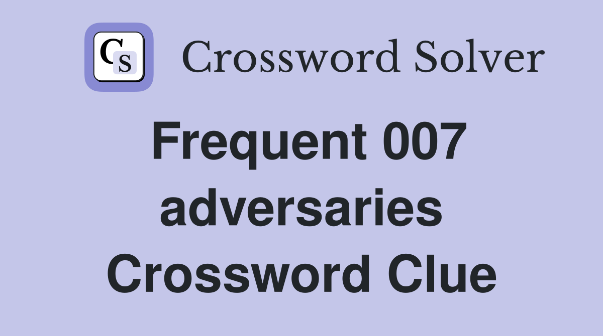Frequent 007 adversaries Crossword Clue