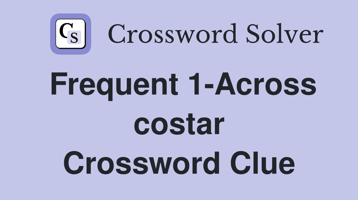 Frequent 1-Across costar Crossword Clue