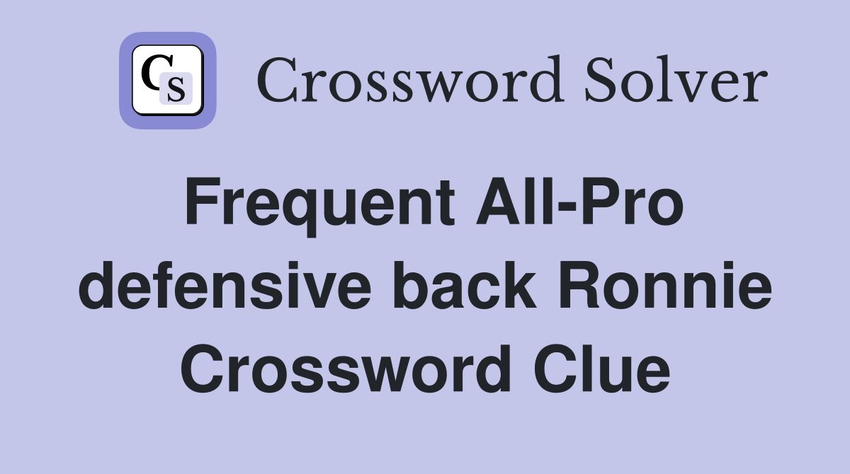 Frequent All-Pro defensive back Ronnie Crossword Clue
