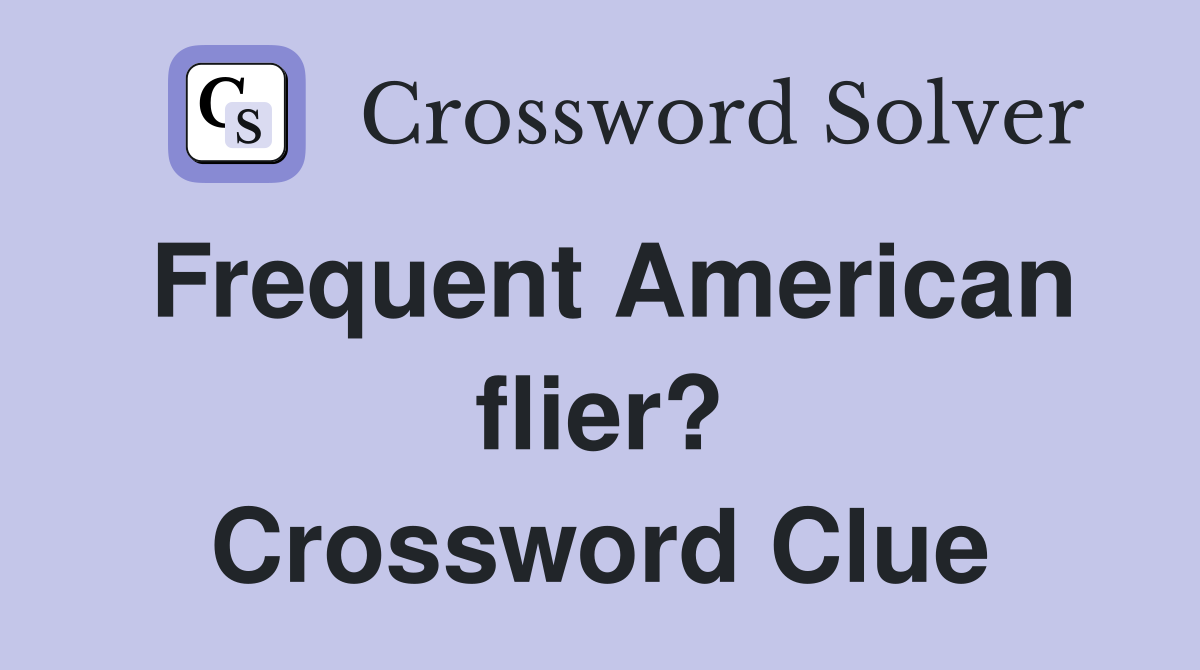 Frequent American flier? Crossword Clue