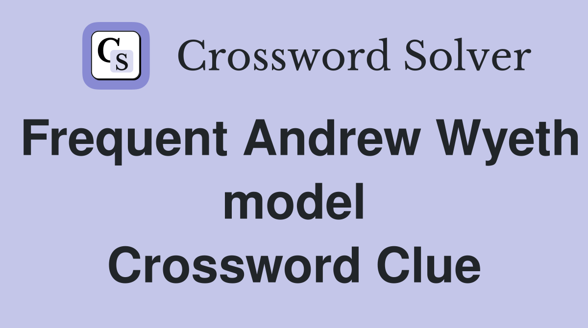 Frequent Andrew Wyeth model Crossword Clue