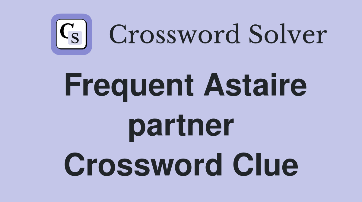 Frequent Astaire partner Crossword Clue