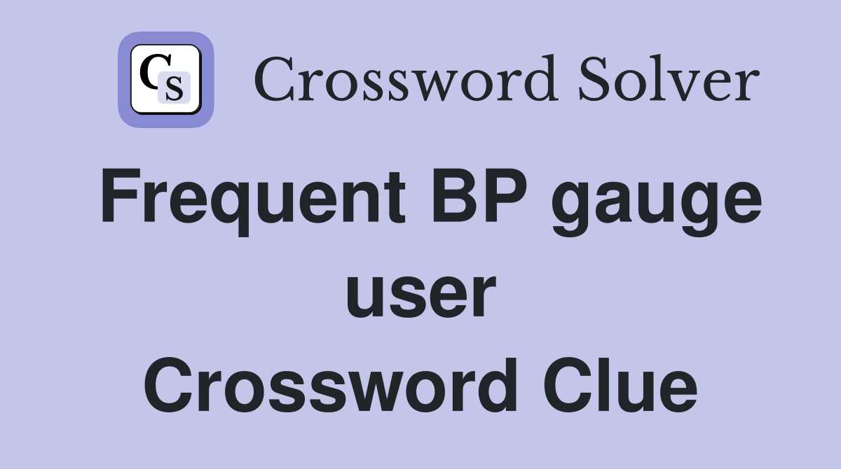 Frequent BP gauge user Crossword Clue