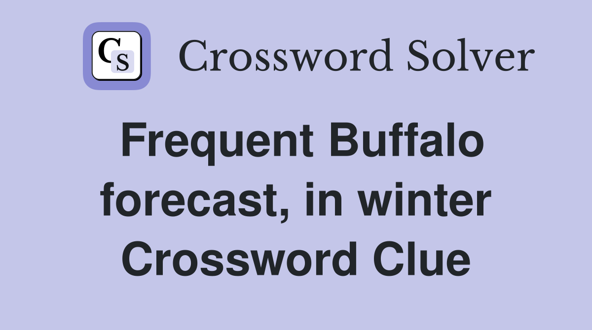 Frequent Buffalo forecast, in winter Crossword Clue