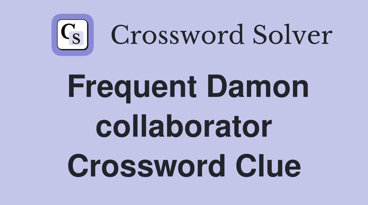 Frequent Damon collaborator Crossword Clue