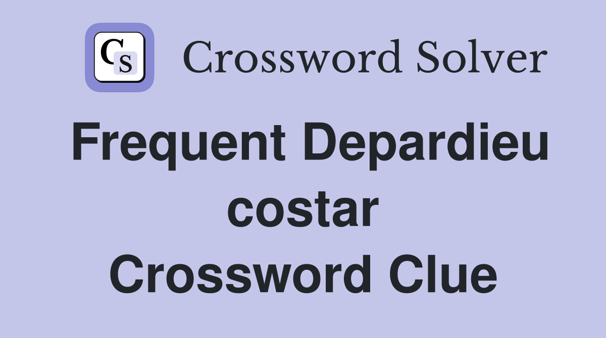 Frequent Depardieu costar Crossword Clue